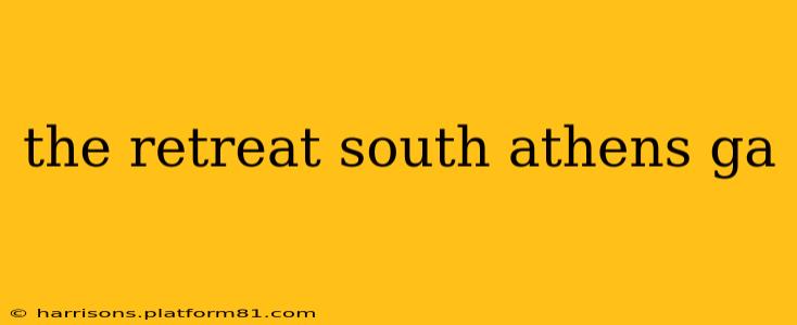 the retreat south athens ga