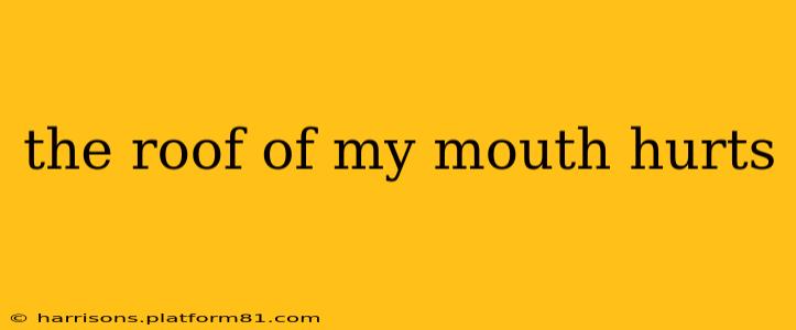 the roof of my mouth hurts