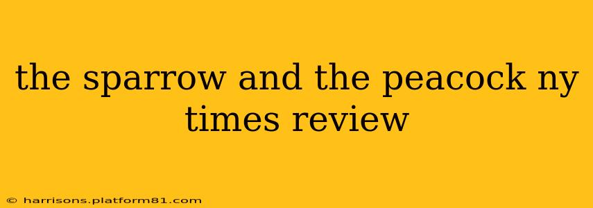 the sparrow and the peacock ny times review
