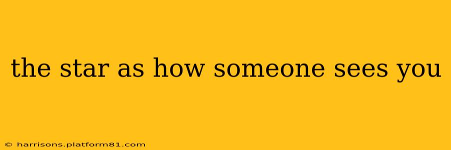 the star as how someone sees you