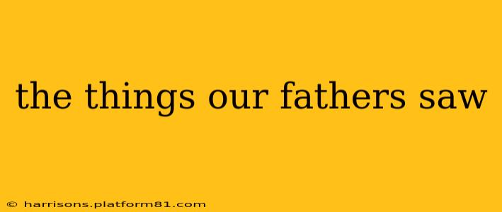the things our fathers saw