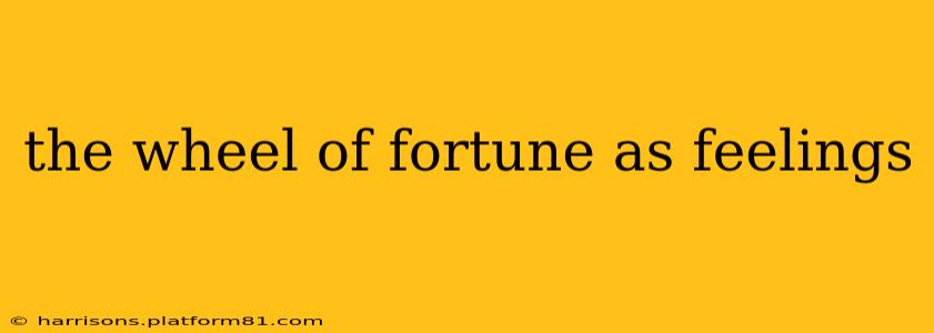 the wheel of fortune as feelings