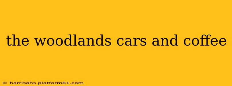 the woodlands cars and coffee