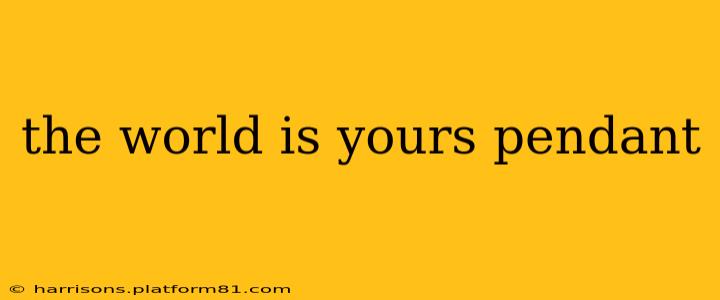 the world is yours pendant