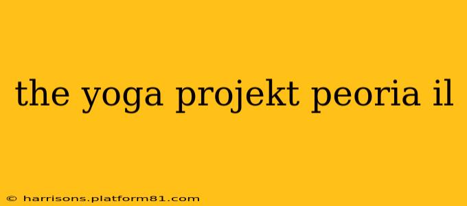 the yoga projekt peoria il