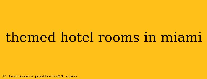 themed hotel rooms in miami