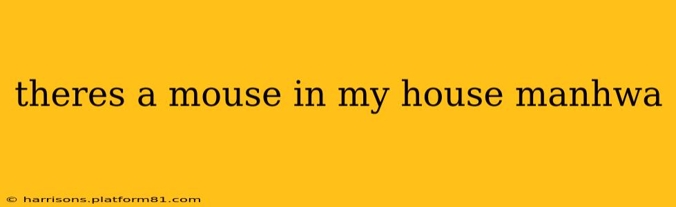 theres a mouse in my house manhwa