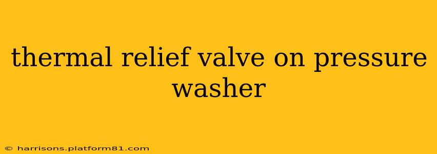 thermal relief valve on pressure washer