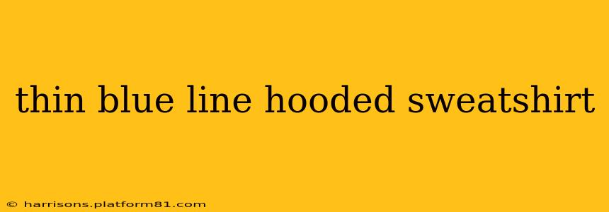 thin blue line hooded sweatshirt