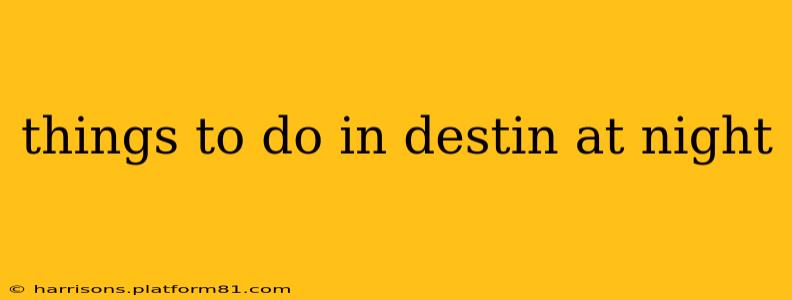 things to do in destin at night