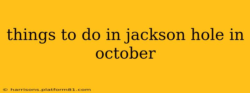 things to do in jackson hole in october