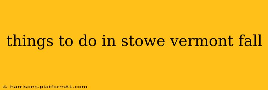 things to do in stowe vermont fall