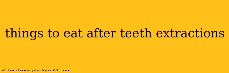 things to eat after teeth extractions
