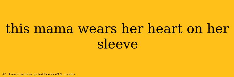 this mama wears her heart on her sleeve