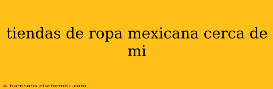 tiendas de ropa mexicana cerca de mi
