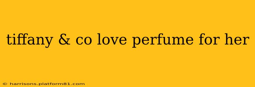 tiffany & co love perfume for her