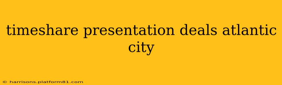 timeshare presentation deals atlantic city
