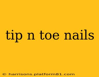 tip n toe nails