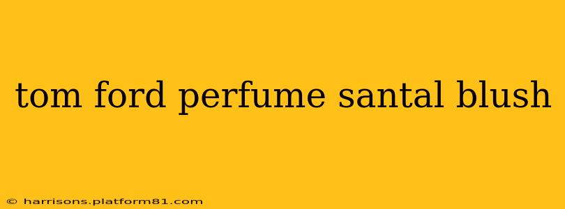 tom ford perfume santal blush