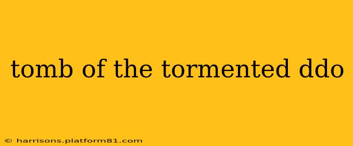 tomb of the tormented ddo