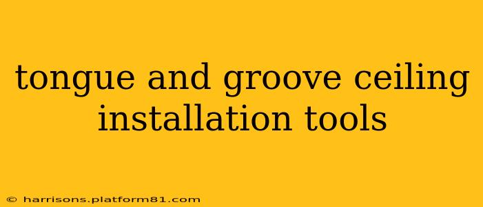 tongue and groove ceiling installation tools