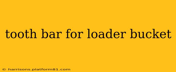 tooth bar for loader bucket