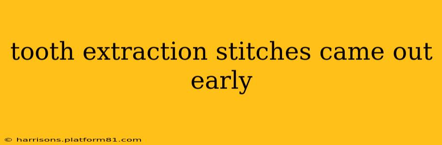tooth extraction stitches came out early