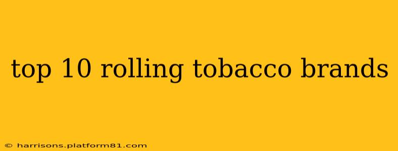 top 10 rolling tobacco brands