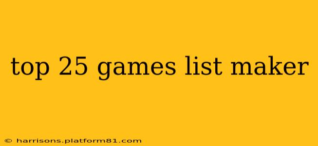 top 25 games list maker