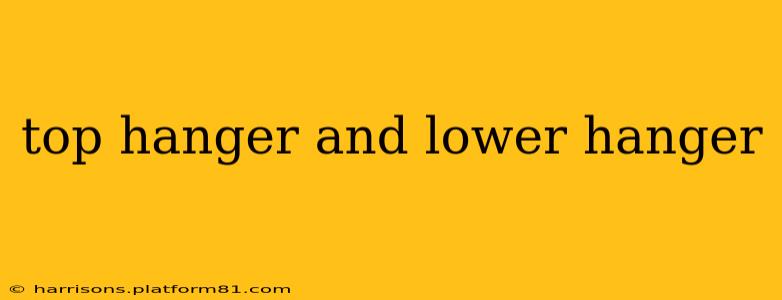 top hanger and lower hanger