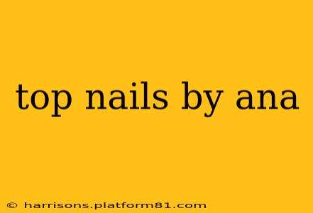 top nails by ana