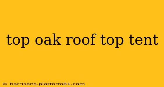 top oak roof top tent