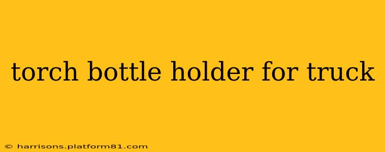 torch bottle holder for truck
