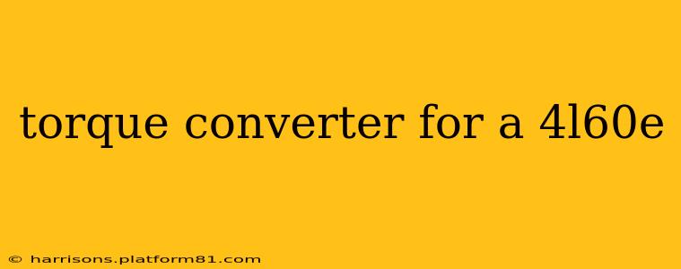 torque converter for a 4l60e