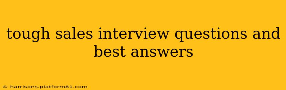 tough sales interview questions and best answers