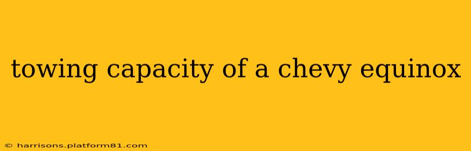 towing capacity of a chevy equinox