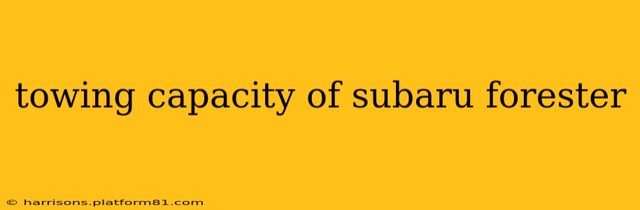 towing capacity of subaru forester