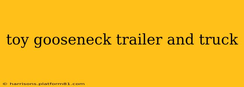 toy gooseneck trailer and truck