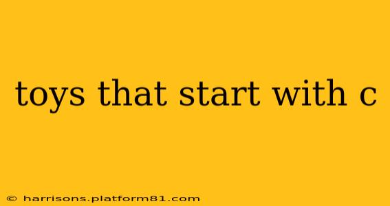 toys that start with c