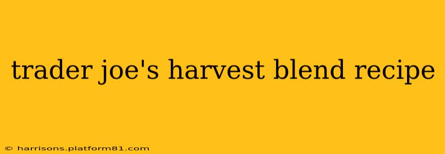 trader joe's harvest blend recipe