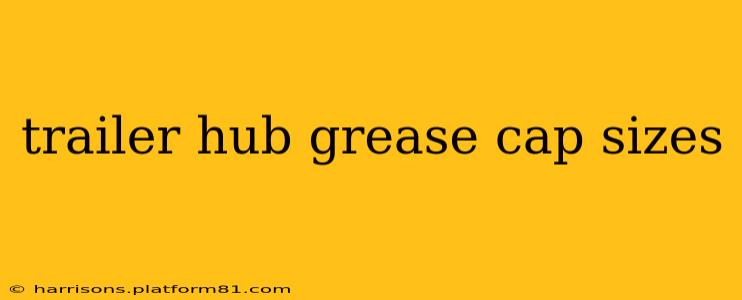 trailer hub grease cap sizes
