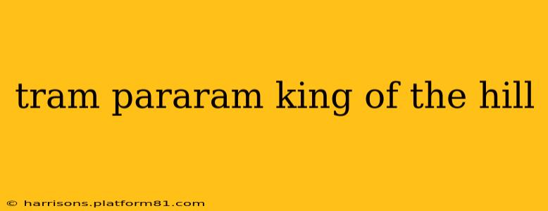 tram pararam king of the hill