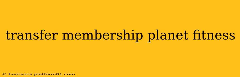 transfer membership planet fitness