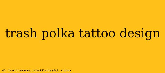 trash polka tattoo design
