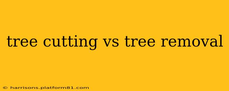 tree cutting vs tree removal
