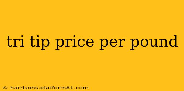 tri tip price per pound