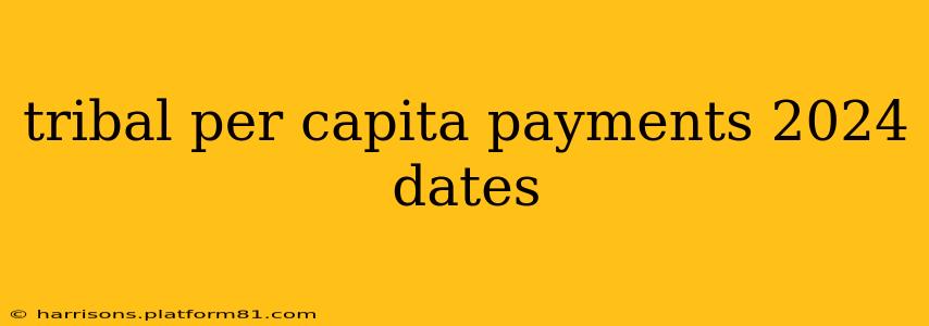 tribal per capita payments 2024 dates