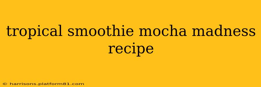 tropical smoothie mocha madness recipe