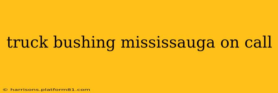 truck bushing mississauga on call