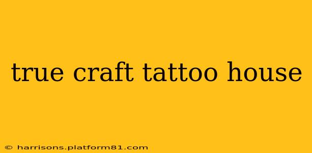 true craft tattoo house